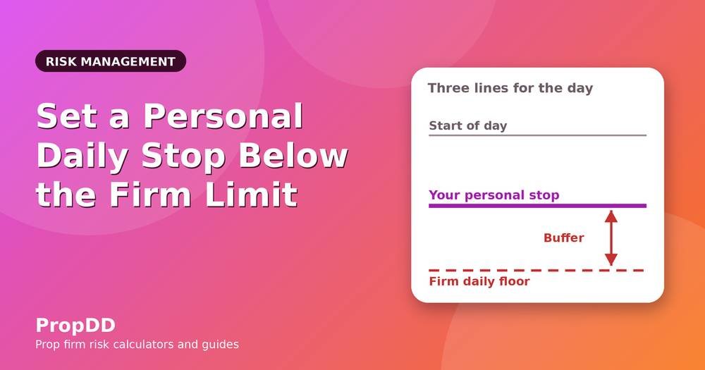 How to Set a Personal Daily Stop Below the Prop Firm Limit